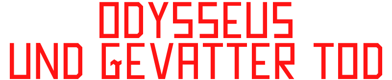 ODYSSEUS UND GEVATTER TOD